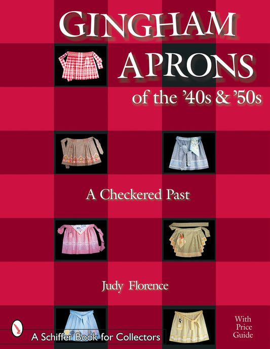 Gingham Aprons of the '40s & '50s: A Checkered Past (Schiffer Book for Collectors)