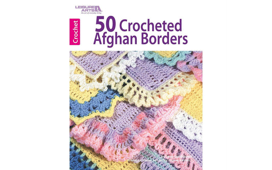 50 Crocheted Afghan Borders-Knitted or Crocheted, Provide the Finishing Touch to Just About any Afghan