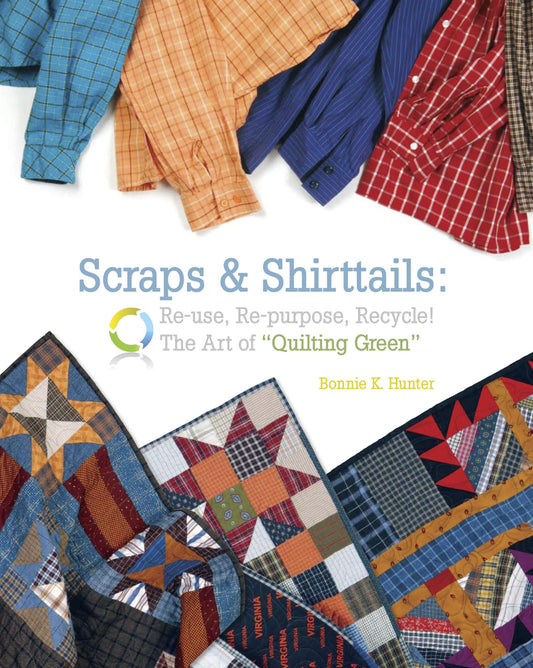 Scraps & Shirttails: Reuse, Repupose, Recycle! The Art of Quilting Green