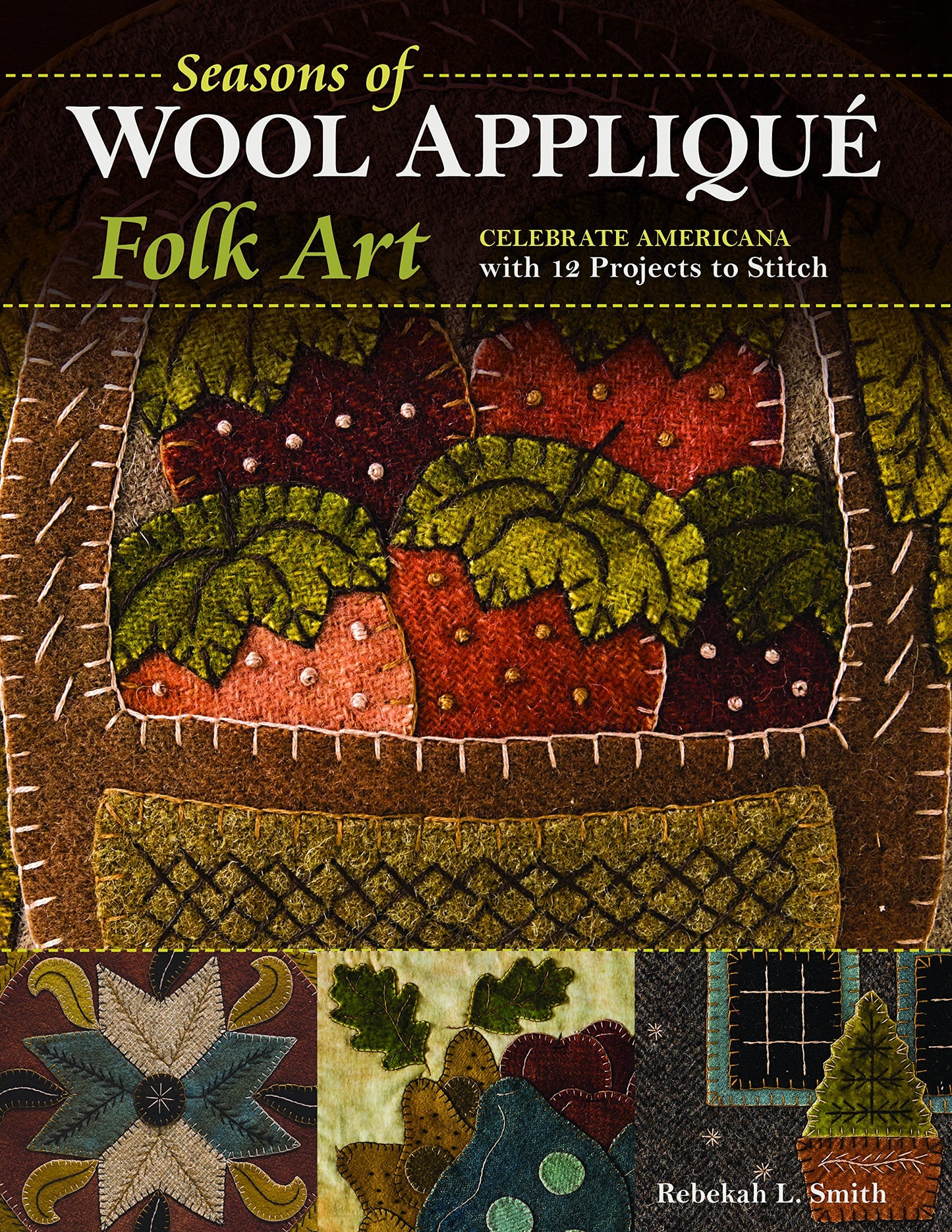 Seasons of Wool Appliqué Folk Art: Celebrate Americana with 12 Projects to Stitch